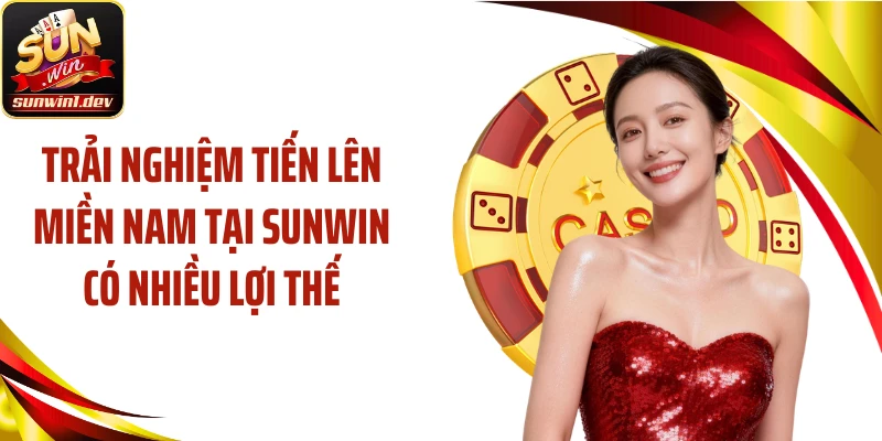 Trải nghiệm tiến lên miền Nam tại SUNWIN có nhiều lợi thế