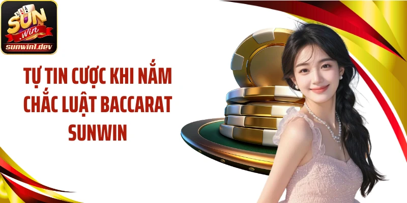 Tự tin cược khi nắm chắc luật Baccarat SUNWIN