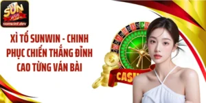 Xì Tố SUNWIN - Chinh Phục Chiến Thắng Đỉnh Cao Từng Ván Bài