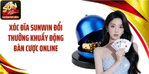 Xóc Đĩa SUNWIN Đổi Thưởng Khuấy Động Bàn Cược Online